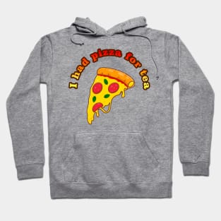 I had pizza for tea Hoodie